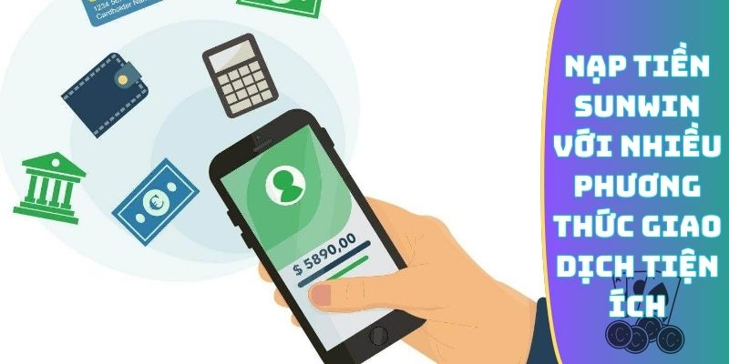Nạp tiền Sunwin với nhiều phương thức giao dịch tiện ích